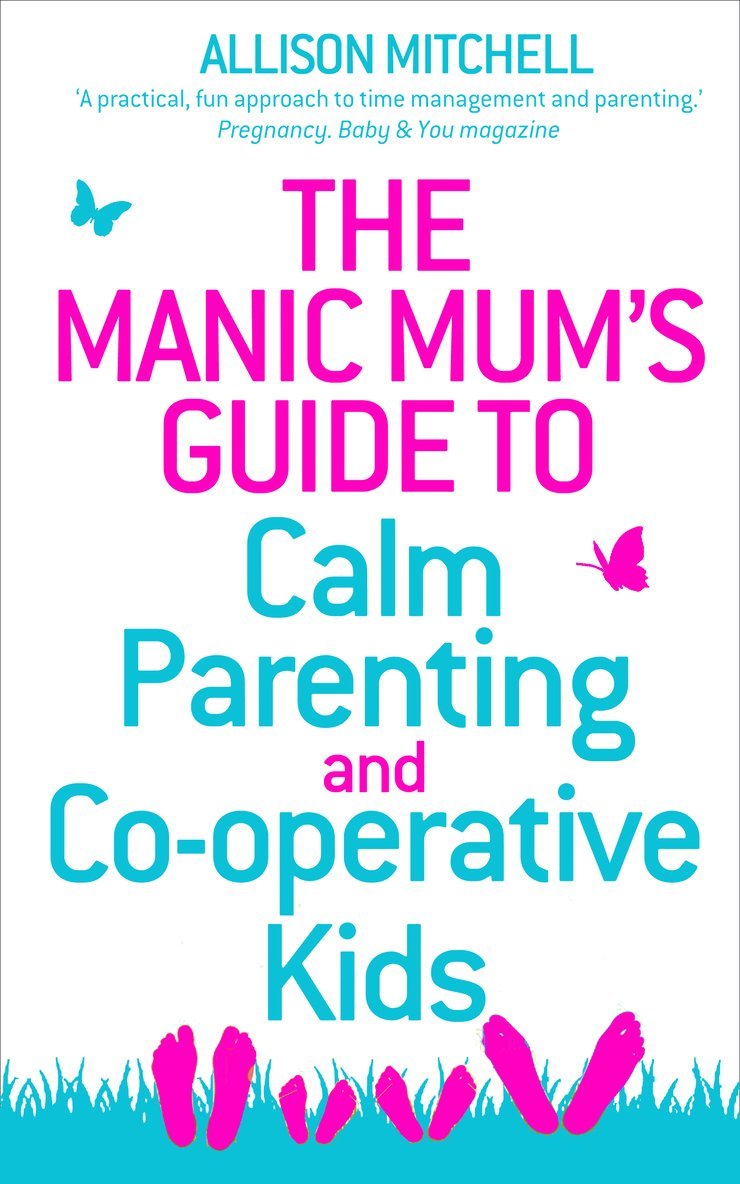 The Manic Mum's Guide to Calm Parenting and Co-operative Kids 1