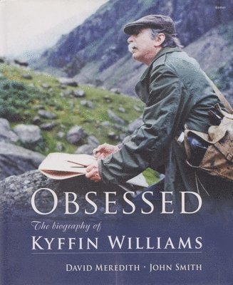 David Meredith, John Smith - Obsessed - The Biography of Kyffin Williams, Inbunden