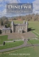 Gerald Morgan - Dinefwr - A Phoenix in Wales, Inbunden