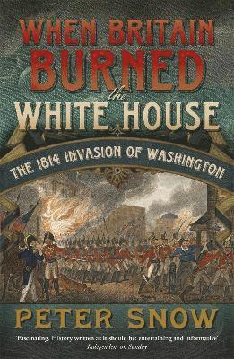 Peter Snow - When Britain Burned the White House, Häftad