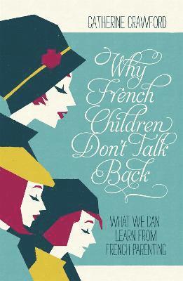 Catherine Crawford - Why French Children Don't Talk Back, Häftad