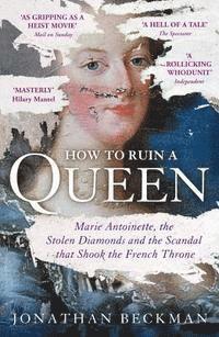 Jonathan Beckman - How to Ruin a Queen, Häftad