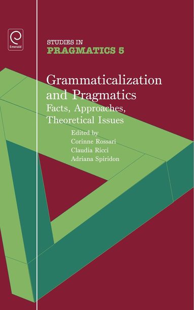 Corinne Rossari, Claudia Ricci, Adriana Spiridon - Grammaticalization and Pragmatics: Facts, Approaches, Theoretical Issues, Inbunden