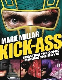 bokomslag Kick-Ass: Creating the Comic, Making the Movie