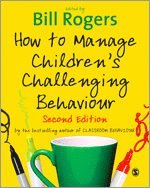 Bill Rogers - How to Manage Children's Challenging Behaviour, Inbunden