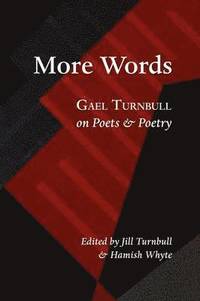 bokomslag More Words: Gael Turnbull on Poets and Poetry