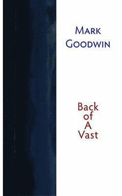 Mark Goodwin - Back of a Vast, Häftad