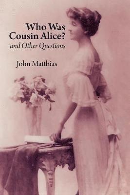 John Matthias - Who Was Cousin Alice? and Other Questions, Häftad