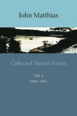 John Matthias - Collected Shorter Poems, Vol. 2, Häftad