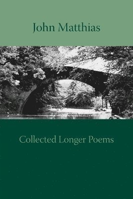 John Matthias - Collected Longer Poems, Häftad