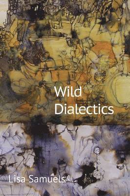 Lisa Samuels - Wild Dialectics, Häftad