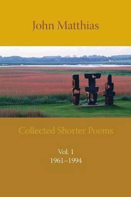 John Matthias - Collected Shorter Poems Vol. 1, Häftad