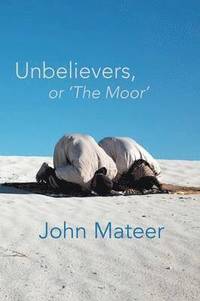 bokomslag Unbelievers, or 'The Moor'