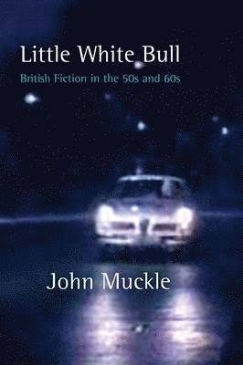 bokomslag Little White Bull - British Fiction in the 50s and 60s