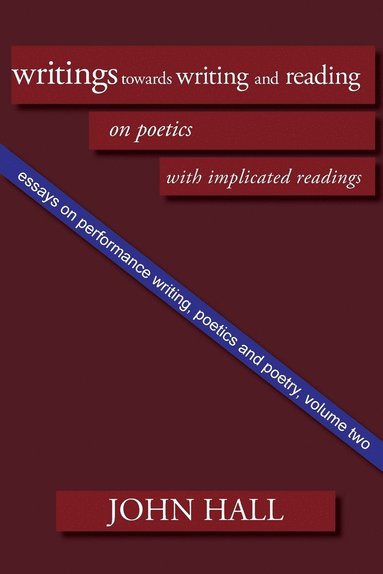 bokomslag Essays on Performance Writing, Poetics and Poetry, Vol. 2: Writings Towards Writing and Reading