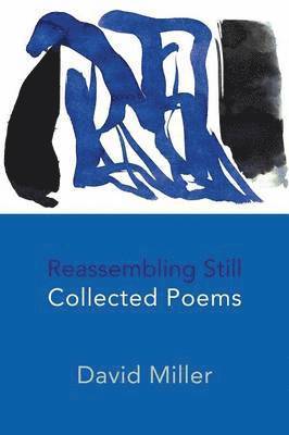 David M. Miller - Reassembling Still: Collected Poems, Häftad