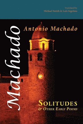 Antonio Machado - Solitudes and Other Early Poems, Häftad