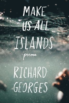 Richard Georges - Make Us All Islands, Häftad