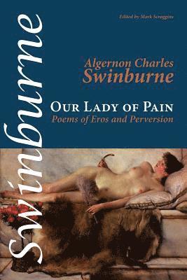 Algernon Charles Swinburne, Mark Scroggins - Our Lady of Pain, Häftad