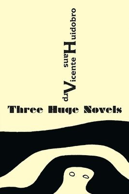 Vicente Huidobro, Hans Arp - Three Huge Novels, Häftad