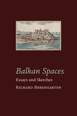 Richard Berengarten - Balkan Spaces, Häftad