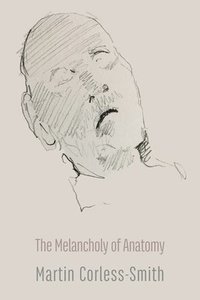 bokomslag The Melancholy of Anatomy