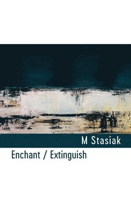 M. Stasiak, M Stasiak - Enchant / Extinguish, Häftad