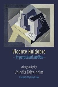bokomslag Vicente Huidobro - in perpetual motion