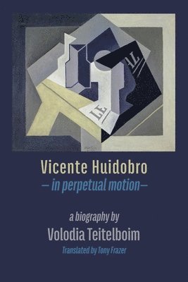 Volodia Teitelboim - Vicente Huidobro - in perpetual motion, Häftad