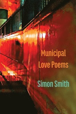 Simon Smith - Municipal Love Poems, Häftad