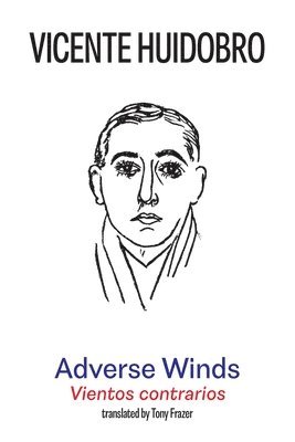Vicente Huidobro - Adverse Winds, Häftad