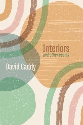 David Caddy - Interiors, and other poems, Häftad