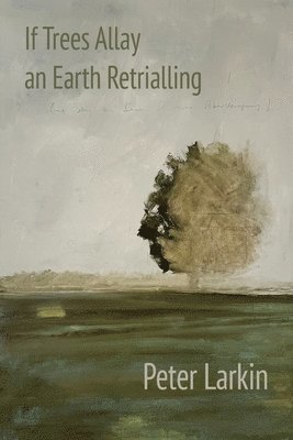 Peter Larkin - If Trees Allay an Earth Retrialling, Häftad