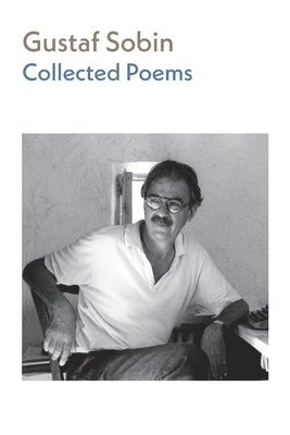 Gustaf Sobin, Esther Sobin, Andrew Joron, Andrew Zawacki - Collected Poems, Häftad