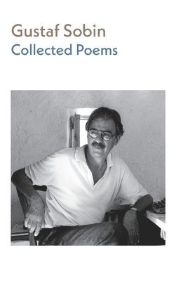 Gustaf Sobin, Esther Sobin, Andrew Joron, Andrew Zawacki - Collected Poems, Inbunden