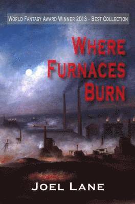 Joel Lane - Where Furnaces Burn, Häftad