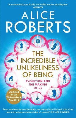 Alice Roberts - Incredible Unlikeliness of Being, Häftad