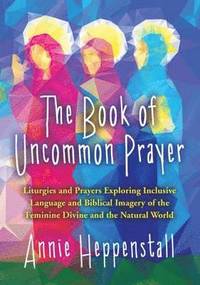 bokomslag The Book of Uncommon Prayer
