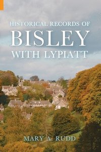 bokomslag Historical Records of Bisley with Lypiatt Gloucestershire