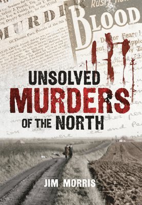 Jim Morris - Unsolved Murders of the North, Häftad