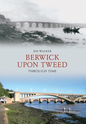 Jim Walker - Berwick Upon Tweed Through Time, Häftad
