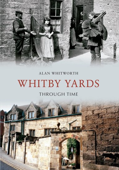 Alan Whitworth - Whitby Yards Through Time, Häftad