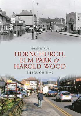 Brian Evans - Hornchurch, Elm Park and Harold Wood Through Time, Häftad. Tillgänglighet: Tillfälligt slut