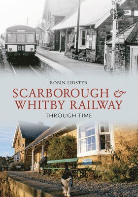 Scarborough and Whitby Railway Through Time 1