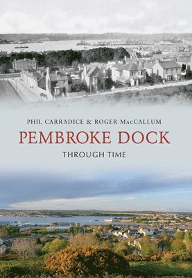 Phil Carradice, Roger MacCallum - Pembroke Dock Through Time, Häftad