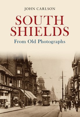 John Carlson - South Shields From Old Photographs, Häftad