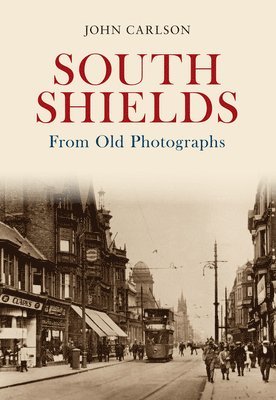 South Shields From Old Photographs 1