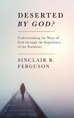 Sinclair B. Ferguson - Deserted by God?, Häftad