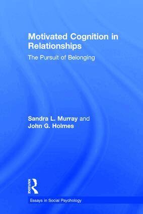 Sandra L. Murray, John G. Holmes - Motivated Cognition in Relationships, Inbunden