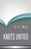 John Charles Ryle - Knots Untied, Inbunden